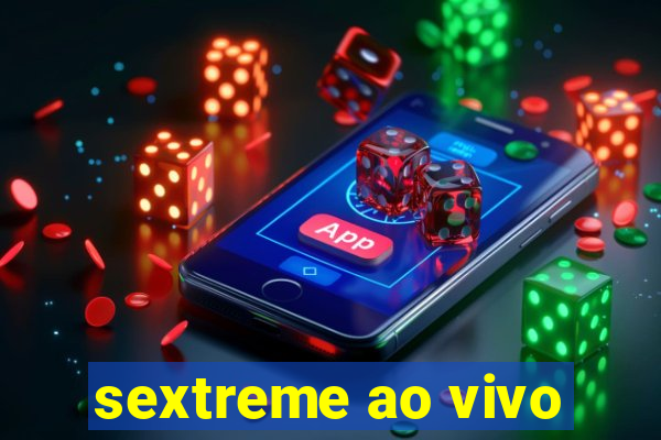 sextreme ao vivo